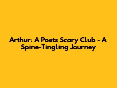 Arthur: A Poet's Scary Club - A Spine-Tingling Journey