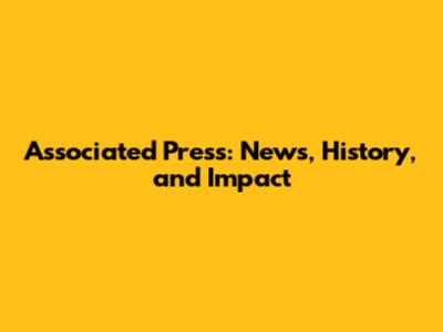 Associated Press: News, History, and Impact