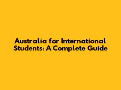 Australia for International Students: A Complete Guide