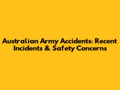 Australian Army Accidents: Recent Incidents & Safety Concerns