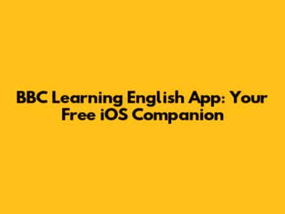 BBC Learning English App: Your Free iOS Companion
