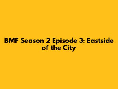 BMF Season 2 Episode 3: "Eastside of the City"
