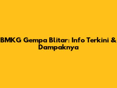 BMKG Gempa Blitar: Info Terkini & Dampaknya