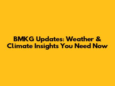 BMKG Updates: Weather & Climate Insights You Need Now