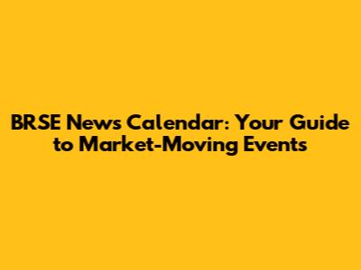 BRSE News Calendar: Your Guide to Market-Moving Events