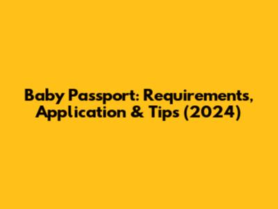 Baby Passport: Requirements, Application & Tips (2024)