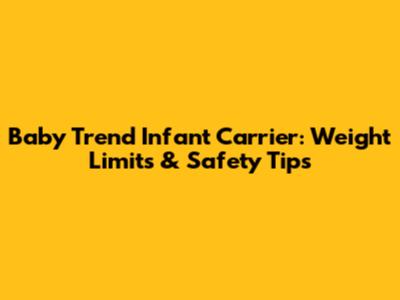 Baby Trend Infant Carrier: Weight Limits & Safety Tips