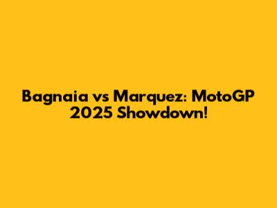 Bagnaia vs Marquez: MotoGP 2025 Showdown!
