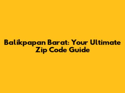 Balikpapan Barat: Your Ultimate Zip Code Guide