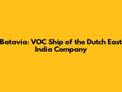 Batavia: VOC Ship of the Dutch East India Company