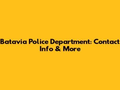 Batavia Police Department: Contact Info & More