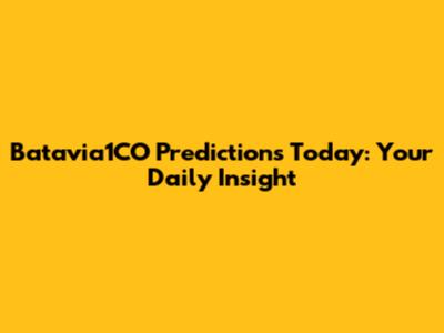 Batavia1CO Predictions Today: Your Daily Insight