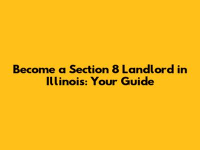 Become a Section 8 Landlord in Illinois: Your Guide