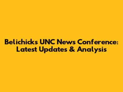 Belichick's UNC News Conference: Latest Updates & Analysis