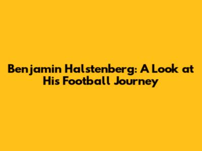 Benjamin Halstenberg: A Look at His Football Journey