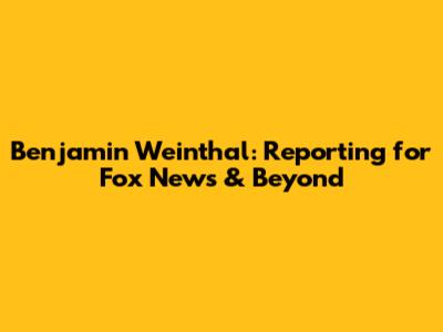 Benjamin Weinthal: Reporting for Fox News & Beyond