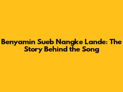 Benyamin Sueb Nangke Lande: The Story Behind the Song