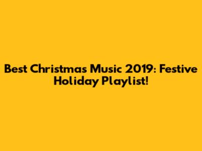 Best Christmas Music 2019: Festive Holiday Playlist!