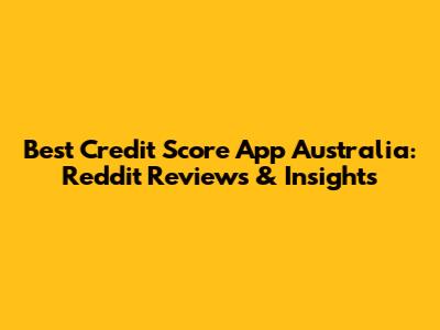 Best Credit Score App Australia: Reddit Reviews & Insights