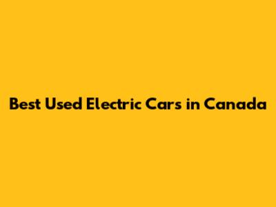 Best Used Electric Cars in Canada