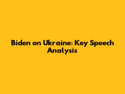 Biden on Ukraine: Key Speech Analysis