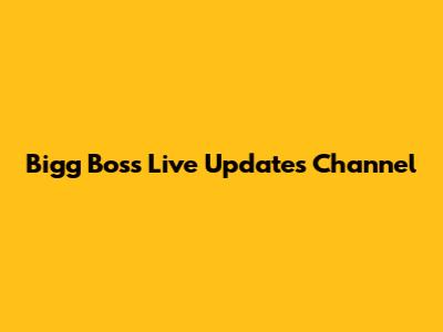 Bigg Boss Live Updates Channel