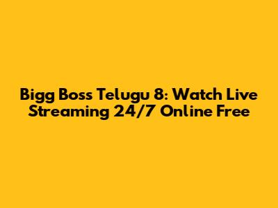 Bigg Boss Telugu 8: Watch Live Streaming 24/7 Online Free