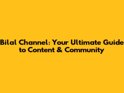Bilal Channel: Your Ultimate Guide to Content & Community