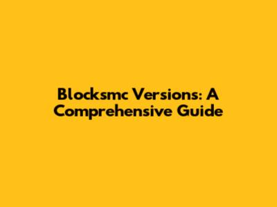 Blocksmc Versions: A Comprehensive Guide