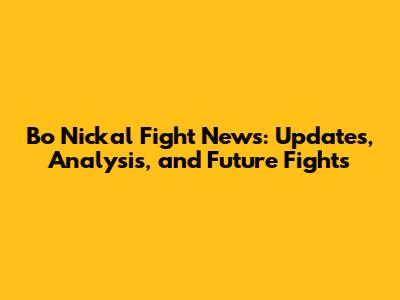 Bo Nickal Fight News: Updates, Analysis, and Future Fights