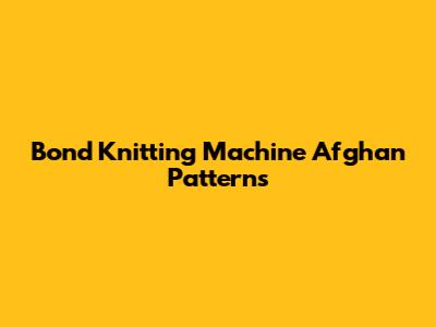 Bond Knitting Machine Afghan Patterns