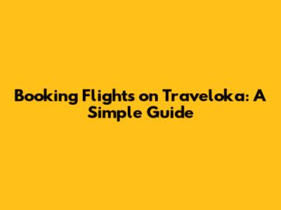 Booking Flights on Traveloka: A Simple Guide