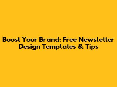 Boost Your Brand: Free Newsletter Design Templates & Tips