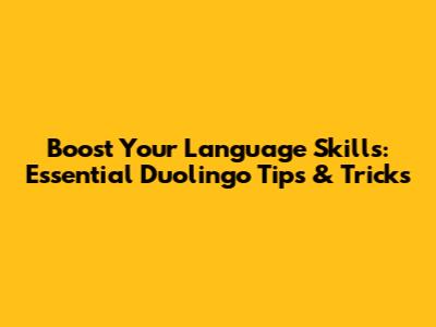 Boost Your Language Skills: Essential Duolingo Tips & Tricks