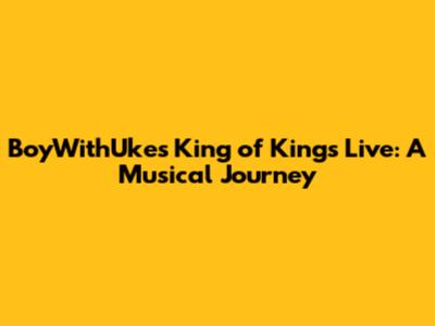 BoyWithUke's 'King of Kings' Live: A Musical Journey