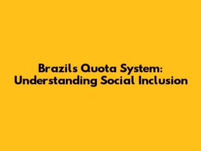 Brazil's Quota System: Understanding Social Inclusion