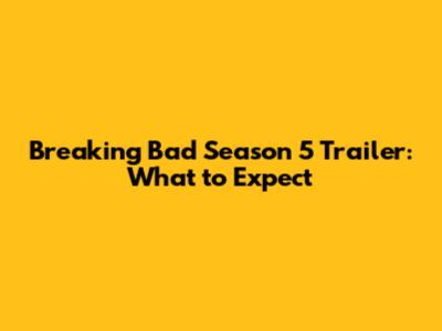 Breaking Bad Season 5 Trailer: What to Expect
