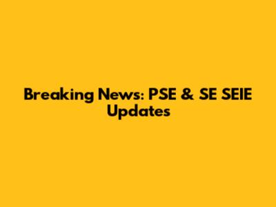 Breaking News: PSE & SE SEIE Updates