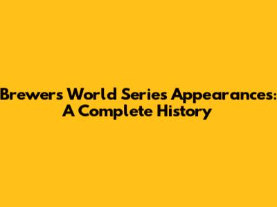Brewers World Series Appearances: A Complete History