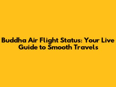 Buddha Air Flight Status: Your Live Guide to Smooth Travels