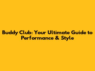Buddy Club: Your Ultimate Guide to Performance & Style