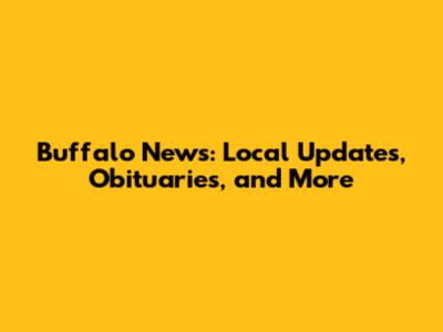 Buffalo News: Local Updates, Obituaries, and More