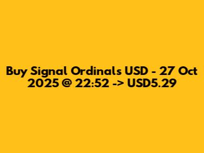 Buy Signal Ordinals USD - 27 Oct 2025 @ 22:52 -> USD5.29