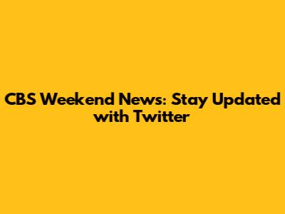 CBS Weekend News: Stay Updated with Twitter