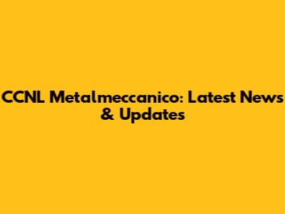 CCNL Metalmeccanico: Latest News & Updates