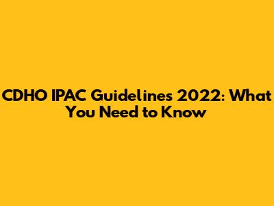 CDHO IPAC Guidelines 2022: What You Need to Know