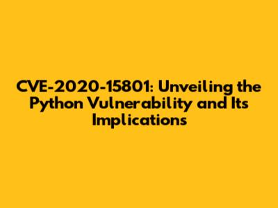CVE-2020-15801: Unveiling the Python Vulnerability and Its Implications