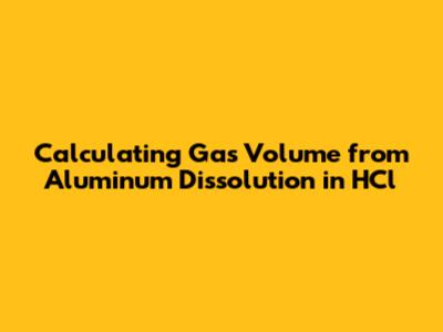Calculating Gas Volume from Aluminum Dissolution in HCl