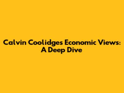 Calvin Coolidge's Economic Views: A Deep Dive