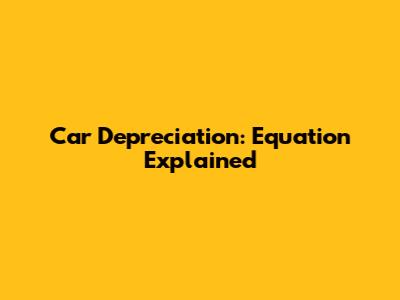 Car Depreciation: Equation Explained